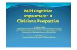 Dr. Moises Gaviria Distinguished Professor of Psychiatry ...neurobehavioral-institute.com/download/Mild-Cognitive-Impairment.pdf · Neuropsychological testing. A Clinical Dementia