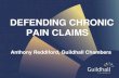 DEFENDING CHRONIC PAIN CLAIMS - Guildhall Chambers€¦ · Chronic Pain: genetic pre-disposition `Shared genetic factors underlie chronic pain syndromes` Vehof, Zavos, Lachance, Hammond