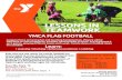 LESSONS IN TEAMWORK · LESSONS IN TEAMWORK Kids who are not ready for tackle football are encouraged to come and learn the fundamentals of the game. Flag Football leagues provide