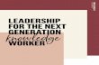 Leadership for the next generation knowledge worker...generation knowledge worker 4 Various episodes have shaped the different generations’ world views, motivational drivers and