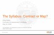 The Syllabus: Contract or Map? Prese… · 24/05/2018  · • D’Antonio M. If your syllabus could talk. Chron Higher Ed. July 19, 2007. • Gooblar D. Your syllabus doesn’t have