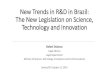 New Trends in R&D in Brazil: The New Legislation on ... · 2016 - “New Innovation Law” (Law 13.243, de 2016) 2018 ... Public procurement “RDC” for any kind of procurement
