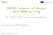MOBI - behavioral change by serious gaming · MOBI - behavioral change by serious gaming CIVITAS CAPITAL training on gamification Brussels 18 February 2016 Sander Buningh –DTV Consultants.