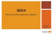 SEDA - saboa.co.za - CAREN COETZEE.pdf · WHO IS SEDA? The Small Enterprise Development Agency (Seda) was established in December 2004, through the National Small Business Act as