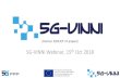 5G-VINNI Webinar, 15 Oct 2018 · 2018. 10. 15. · 5G-VINNI (5G Verticals INNovation Infrastructure)15.Oct 2018 ICT-19 Webinar 2 •Build an open large scale 5G End-to-End facility