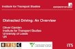 Distracted Driving: An Overview - ETSC...Distracted Driving: An Overview Oliver Carsten Institute for Transport Studies University of Leeds UK A disclaimer •There is a huge literature
