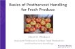 Basics of Postharvest Handling for Fresh Produce · 2019. 11. 30. · Pre-harvest factors because they strongly influence postharvest quality (quality is set during growth) Harvest