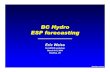 BC Hydro ESP forecasting - ecmwf.int · that ESP forecasts provide at least as good a forecast of water supply volume over a season. Some work has been done on this already at BC