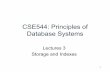 CSE544: Principles of Database Systems · Unit of read or write: disk block Once in memory: page Typically: 4k or 8k or 16k . 7 Disk Access Characteristics • Disk latency – Time
