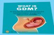 WHAT IS GDM? · GDM develops when the mother’s pancreas can’t make enough insulin to deal with its extra demand. Her blood glucose will rise above normal levels because of insulin