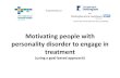 Motivating people with personality disorder to engage in ... · Motivating people with personality disorder to engage in treatment (using a goal-based approach) ... •Reoffending