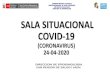 SALA SITUACIONAL COVID 2019 (CORONAVIRUS) · 2020. 4. 28. · sala situacional covid-19 (coronavirus) 24-04-2020 gobierno regional cajamarca direccion regional de salud cajamarca