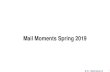 Mail Moments Spring 2019 - Official Mail Guide (OMG) · Marketing mail engagement is similar to Spring 2018 after dipping in the Fall. Millennials ... o Recipients open less than