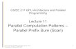 Lecture 11 Parallel Computation Patterns – Parallel Prefix ...nael/217-f15/lectures/217-lec11.pdf · • Stream compaction • Polynomial evaluation • Solving recurrences •