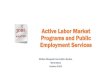 Active Labor Market Programs and Public Employment Servicespubdocs.worldbank.org/en/938861574377916132/SPJCC19-JLM... · Active Labor Market Programs and Public Employment Services