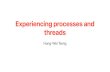 Processes and threads - University of California, Riverside · Experiencing processes and threads Hung-Wei Tseng. The interface of managing processes 4