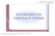 Accreditation for Learning & Change · Title: Microsoft PowerPoint - 2015_04_Accreditation for Learning and Change Author: mmartin Created Date: 4/17/2015 11:43:24 AM