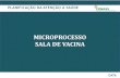 MICROPROCESSO SALA DE VACINA - Rio Grande do …...PROCESSO SALA DE VACINA •O Procedimento Operacional Padrão – POP, estabelece e fixa condições para execução de quaisquer