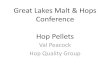 Great Lakes Malt & Hops Conference Hop Pellets · Hop Pellets 1. No heat abuse of hops, hop powder or pellets during processing. 2. Produce pellets with alpha and oil uniformity to