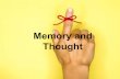 Thought Memory and - rmhs · Encoding Storage Retrieval 3 Processes of Memory Encoding: The transforming of information so the nervous system can process it. Encoding Storage Retrieval