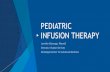 PEDIATRIC INFUSION THERAPY...Pediatric Infusion Therapy List common intravenous therapies seen in a pediatric outpatient infusion center Describe challenges to starting a pediatric