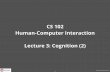 CS 102 Human-Computer Interaction Lecture 3: Cognition (2)cs.ashoka.edu.in/cs102/slides/L3-Cognition.pdf · 2015. 9. 15. · CS102: Monsoon 2015 Administrivia Hope you completed the