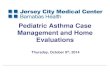 Pediatric Asthma Case Management and Home Evaluations POWER POINT Jersey City Med… · Pediatric Asthma Case Management and Home Evaluations Thursday, October 9th, 2014 . Pediatric
