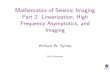 Mathematics of Seismic Imaging Part 2: Linearization, High ... · 2.3 High Frequency Asymptotics 2.4 Geometric Optics 2.5 Interesting Special Cases 2.6 Asymptotics and Imaging. Aymptotic
