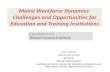 Maine Workforce Dynamics: Challenges and Opportunities for ... · Maine Workforce Dynamics: Challenges and Opportunities for Education and Training Institutions John Dorrer, Jobs