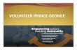 VOLUNTEER PRINCE GEORGE Hall/Agendas/2019... · Volunteer Prince George is a recruitment and referral agency serving Prince George and area since 1991. We provide support and services