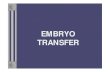 EMBRYO TRANSFERstaff.unila.ac.id/gnugroho/files/2020/04/Embryo-Transfer-2.pdf · In cattle and horses, embryos for commercial purposes are usually recovered 6 to 9 days after estrus.