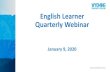 Engilsh Learner Quarterly Webinar 1-9-2020 · WIDA English Language Development Standards, 2020 Edition K-12 The WIDA ELD Standards, 2020 Edition illuminates a vision where all students