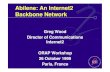 Abilene: An Internet2 Backbone Networkorap.irisa.fr/ArchivesForums/Forum8/wood.pdf · Abilene: An Internet2 Backbone Network Greg Wood Director of Communications Internet2 ORAP Workshop