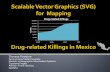 Scalable Vectors Graphics for Visualizing Drug-related Killings in … · 26/03/2012  · Scalable Vector Graphics (SVG), and Web Feature Service (WFS) Specifications in the Development