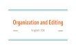 Organization and Editing€¦ · Read out loud. Reading aloud helps you to notice run-on sentences, awkward transitions, and other grammatical and organization issues that you may