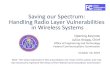 Saving our Spectrum: Handling Radio Layer Vulnerabilities in … · 2019. 10. 10. · Saving our Spectrum: Handling Radio Layer Vulnerabilities in Wireless Systems Opening Keynote