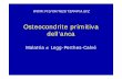 Osteocondrite primitiva dell’anca - Fisiokinesiterapia · Microsoft PowerPoint - 08- Osteocondrite.ppt Author: Fulvio VITIELLO Created Date: 6/12/2008 10:49:45 AM ...