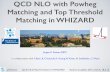 QCD NLO with Powheg Matching and Top Threshold Matching in … · 2015. 6. 17. · 2. OLP generates code (Born/virtual interference), WHIZARD reads contract 3. NLO matrix element