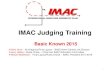 IMAC Judging Training - mini-iac.semini-iac.se/files/pdf/2015 Basic FINAL.pdf · 2015. 4. 8. · 1 IMAC Judging TrainingIMAC Judging Training Basic Known 2015 Gary Hunt:- All Graphics/Final