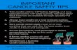 IMPORTANT CANDLE SAFETY TIPS · GENERAL CANDLE RULES-Burn candle within sight, never on or near anything that can catch ˜re. NEVER leave a burning candle unattended.-Keep burning