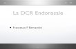 La DCR Endonasale - oculoplasticabernardini.itoculoplasticabernardini.it/.../2010/04/DCR_ab_interno.pdf• DCR endonasale nelle mie mani, ha un successo lievemente inferiore alla DCR