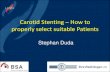 Carotid Stenting How to properly select suitable Patients · Practical Recommendation ICA Stenosis Duplex Ultrasound MRA/CTA ... procedural risk and contraindications for carotid