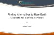 Finding Alternatives to Rare Earth Magnets for Electric ... for Electric Vehicles.pdf · Door & Window Systems: 67-85 gr, mostly NdFeB . Entertainment (speakers,radio,DVD) 40-55 gr,