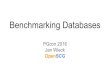 Benchmarking Databases - PGCon...The example test used Sizes at 400 Warehouses Seems OK for a server with 32GB of RAM, 8GB shared. Benchmarking Databases Jan Wieck OpenSCG CUSTOMER