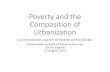 Poverty and the Composition of Urbanization€¦ · Introduction •Urbanization and Poverty is an old topic, and a lot has been done on it. •In this presentation we highlight a