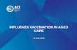 INFLUENZA VACCINATION IN AGED CARE · 2019. 3. 8. · Funded Groups • In 2018 influenza vaccination is funded for: –All adults > 65 years –All persons aged > 6 months