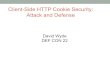 Client-Side HTTP Cookie Security: Attack and Defense · 2014. 8. 23. · Client-Side HTTP Cookie Security: Attack and Defense David Wyde DEF CON 22