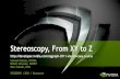 Stereoscopy, From XY to Zdeveloper.download.nvidia.com/assets/gamedev/docs/Sig... · 2011. 8. 18. · Agenda 9:00 Welcome 9:05 Stereoscopy fundamentals and depth perception Samuel