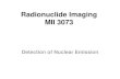 Radionuclide Imaging MII 3073 - xraykamarul · 2014. 8. 15. · Nuclear radiation detectors Detectors that are commonly used in nuclear medicine: 1. Gas-filled detectors 2. Scintillation