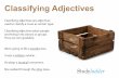 Classifying adjective whiteboard · Classifying adjectives place people and things into classes or groups. They are non-gradable. Classifying Adjectives We’re going to ˜ll a wooden